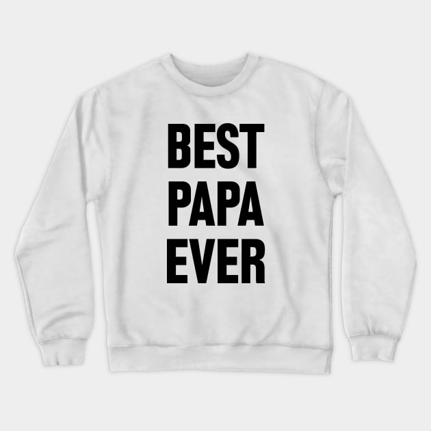 Best Papa Ever Crewneck Sweatshirt by liviala